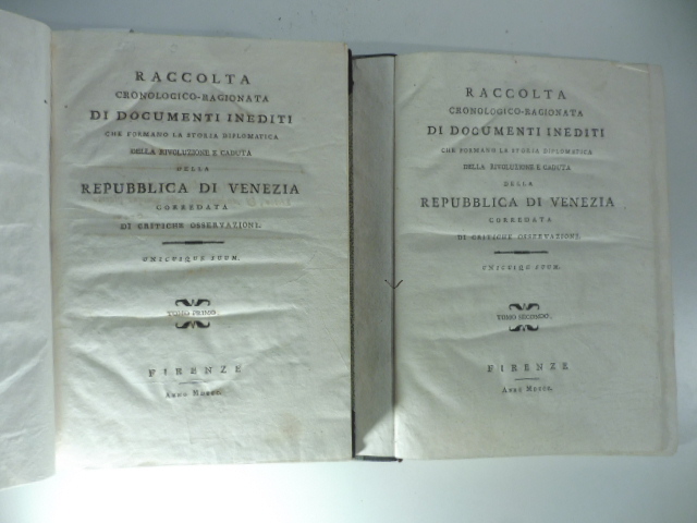 Raccolta cronologico - ragionata di documenti inediti che formano la storia diplomatica della rivoluzione e caduta della Repubblica di Venezia corredata di critiche osservazioni. Tomo primo ( - secondo)